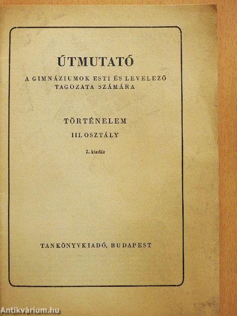 Útmutató a gimnáziumok esti és levelező tagozata számára - Történelem III. osztály