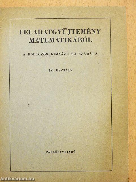 Feladatgyűjtemény matematikából a dolgozók gimnáziuma számára IV. osztály