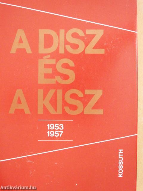 A DISZ és a KISZ 1953-1957 (kétszeresen dedikált példány)