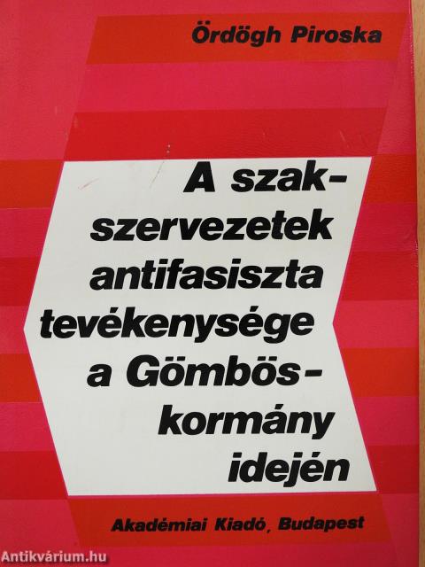 A szakszervezetek antifasiszta tevékenysége a Gömbös-kormány idején (dedikált példány)