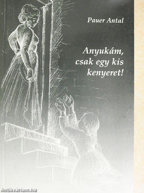 Anyukám, csak egy kis kenyeret!