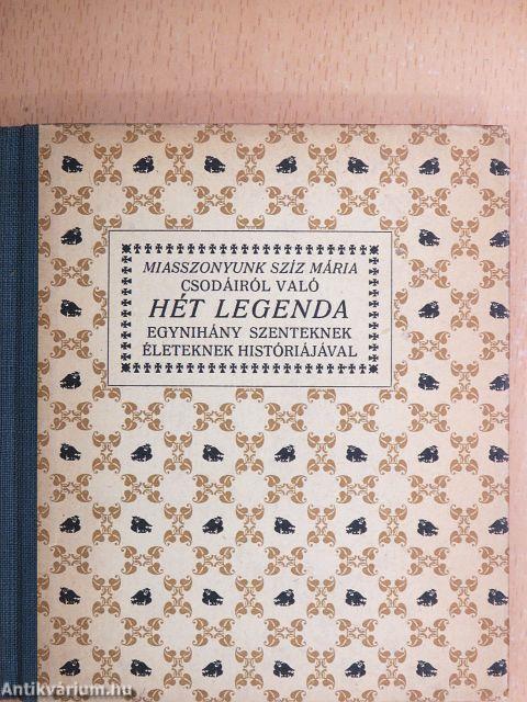 Az Miasszonyunk Szíz Mária csodáiról való hét legenda mellyeket egynihány szenteknek életeknek rövid históriájával egyetemben több régi magyar manuskriptumokból kiszedegetett Király György deák