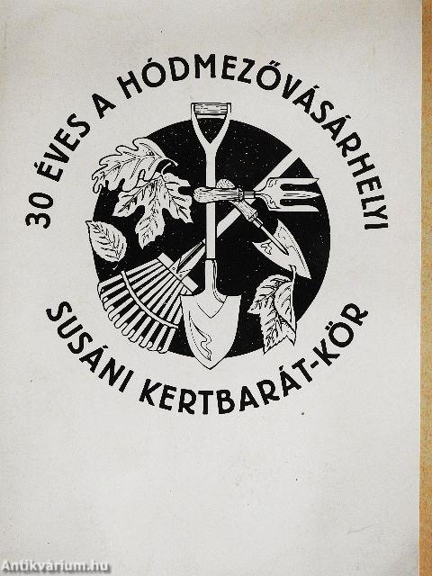 30 éves a Hódmezővásárhelyi Susáni Kertbarát-kör