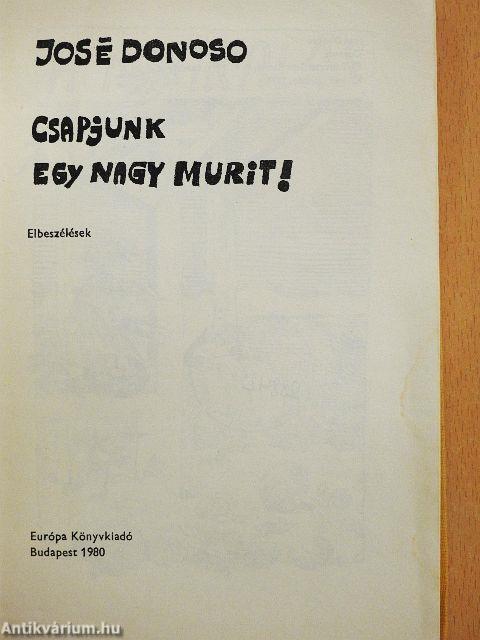 Csapjunk egy nagy murit!