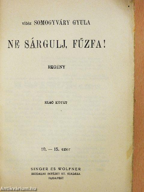 Ne sárgulj, fűzfa! I-II.