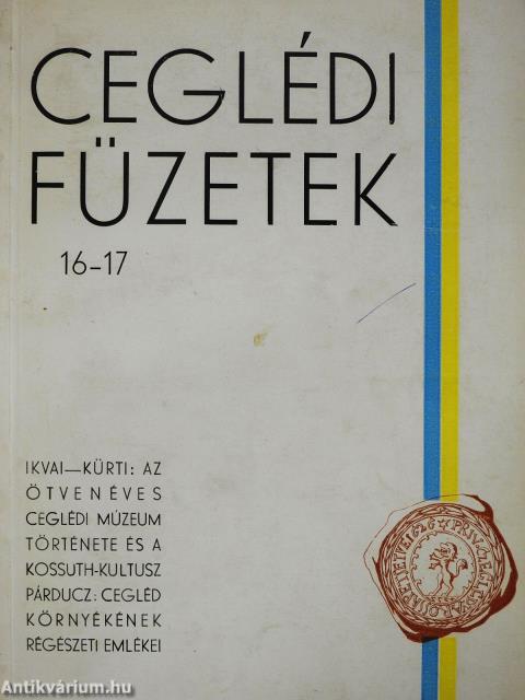 Az ötvenéves Ceglédi Múzeum története és a Kossuth-kultusz/Cegléd környékének régészeti emlékei (dedikált példány)