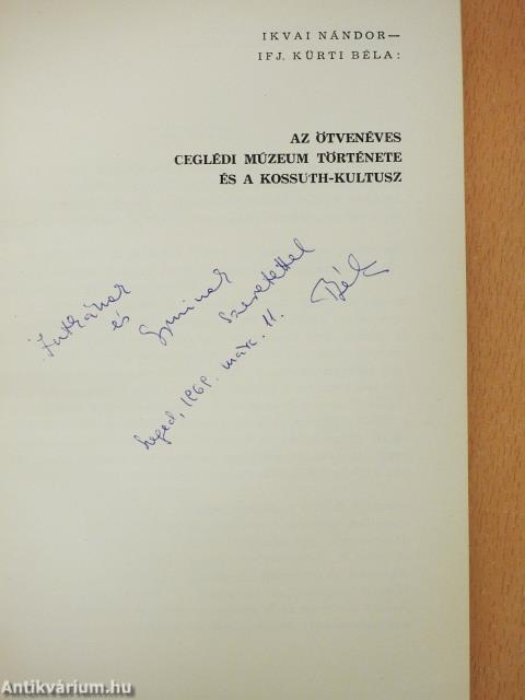 Az ötvenéves Ceglédi Múzeum története és a Kossuth-kultusz/Cegléd környékének régészeti emlékei (dedikált példány)