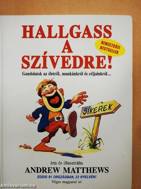 Hallgass a szívedre!