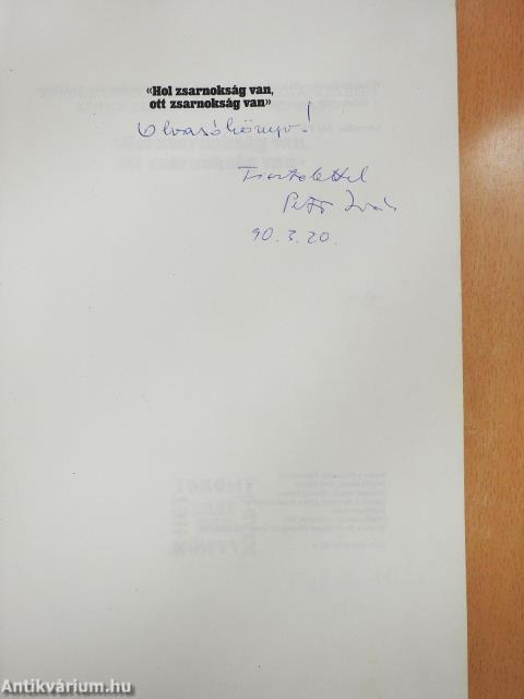«Hol zsarnokság van, ott zsarnokság van» (dedikált példány)