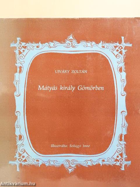 Mátyás király Gömörben (dedikált példány)