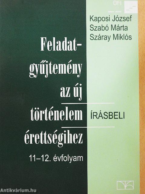 Feladatgyűjtemény az új történelem érettségihez - Írásbeli/11-12. évfolyam