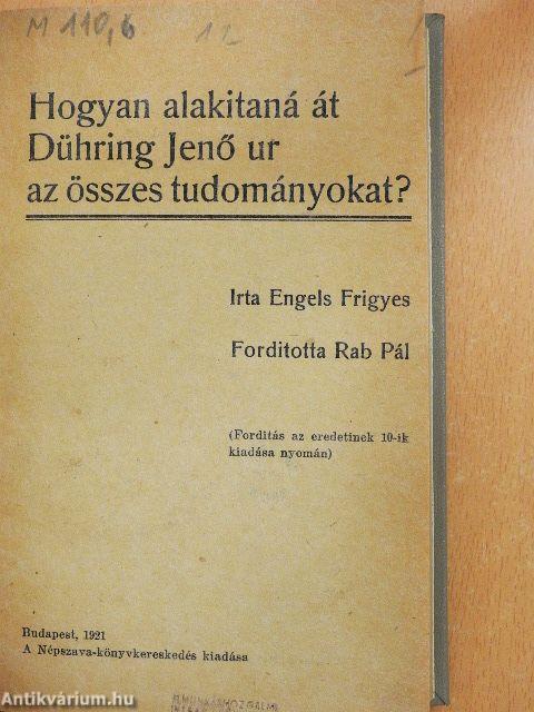 Hogyan alakitaná át Dühring Jenő ur az összes tudományokat?