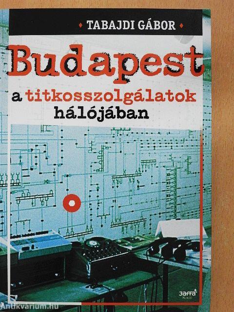 Budapest a titkosszolgálatok hálójában