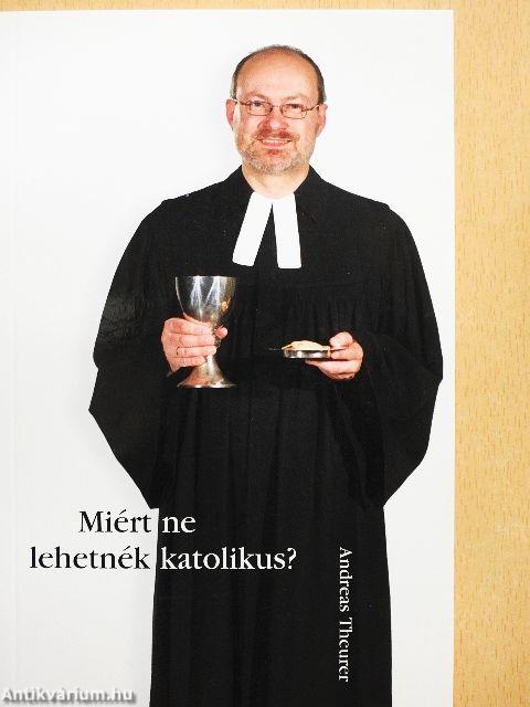 Miért ne lehetnék katolikus?