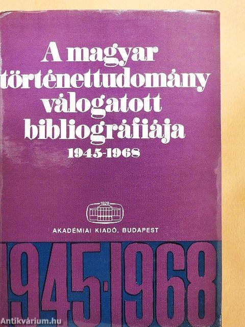 A magyar történettudomány válogatott bibliográfiája 1945-1968
