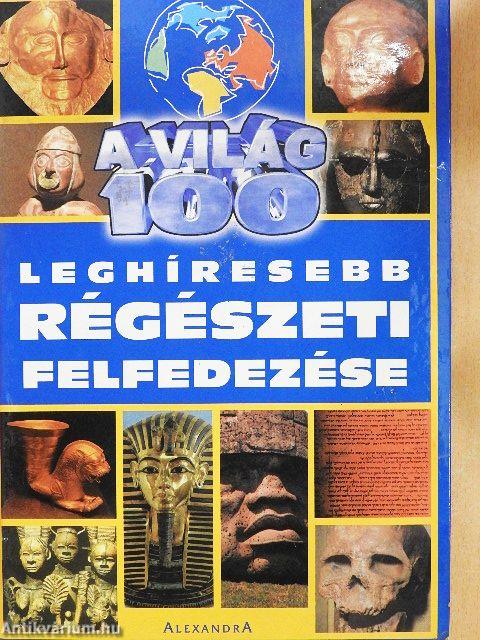 A világ 100 leghíresebb régészeti felfedezése
