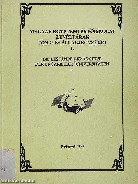 Magyar Egyetemi és Főiskolai Levéltárak Fond- és Állagjegyzékei I.