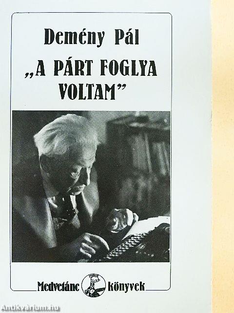 "A párt foglya voltam"