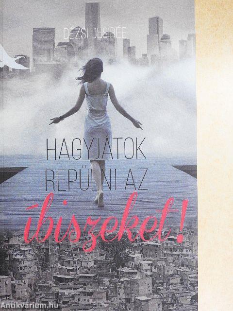 Hagyjátok repülni az íbiszeket!