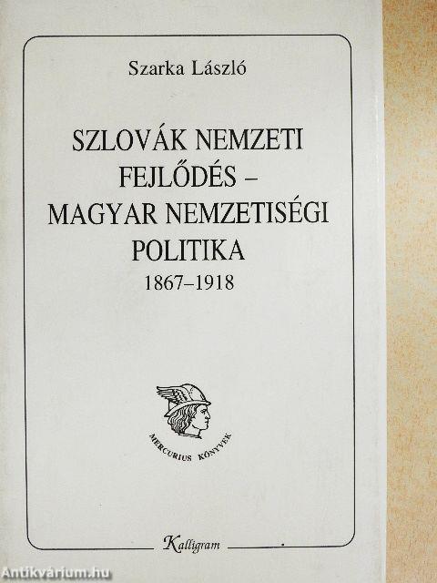 Szlovák nemzeti fejlődés - magyar nemzetiségi politika 1867-1918 