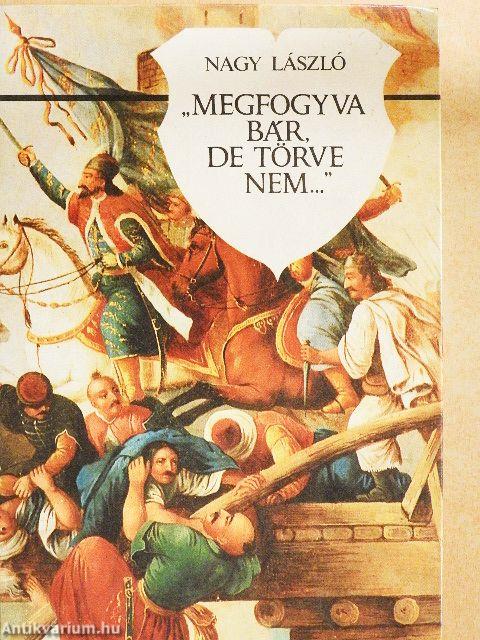 "Megfogyva bár, de törve nem..."