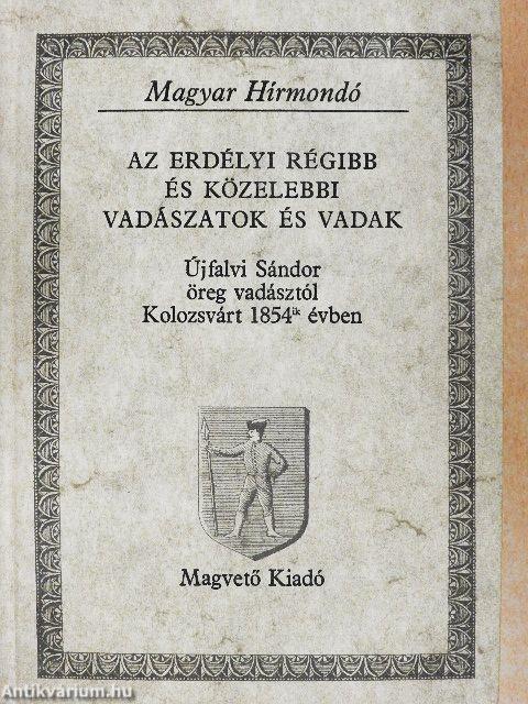 Az erdélyi régibb és közelebbi vadászatok és vadak