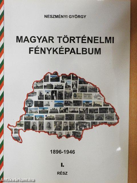 Magyar történelmi fényképalbum I.