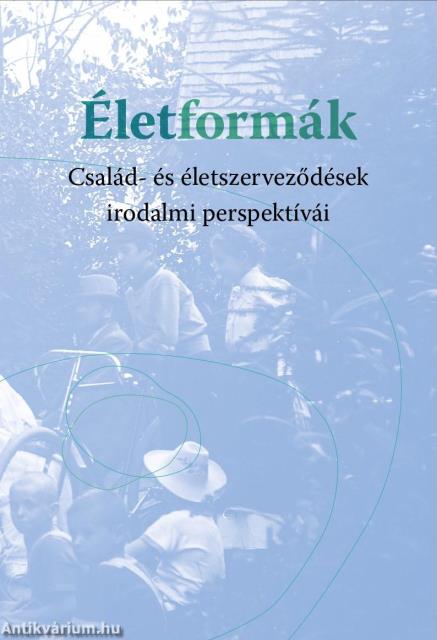 Életformák. Család- és életszerveződések irodalmi perspektívái