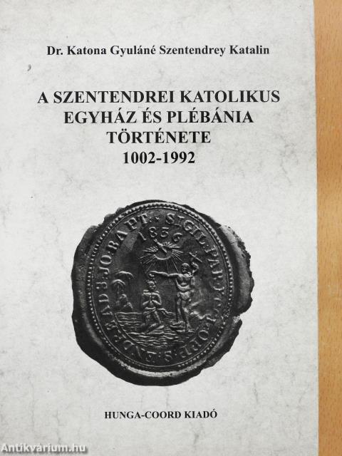 A Szentendrei Katolikus Egyház és Plébánia története 1002-1992 (dedikált példány)