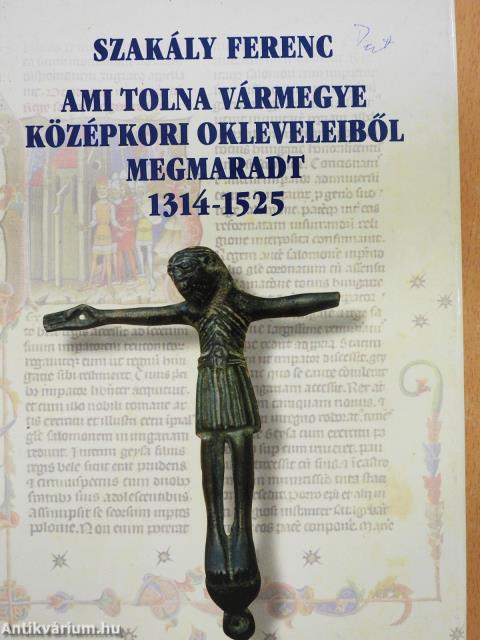Ami Tolna vármegye középkori okleveleiből megmaradt (dedikált példány)