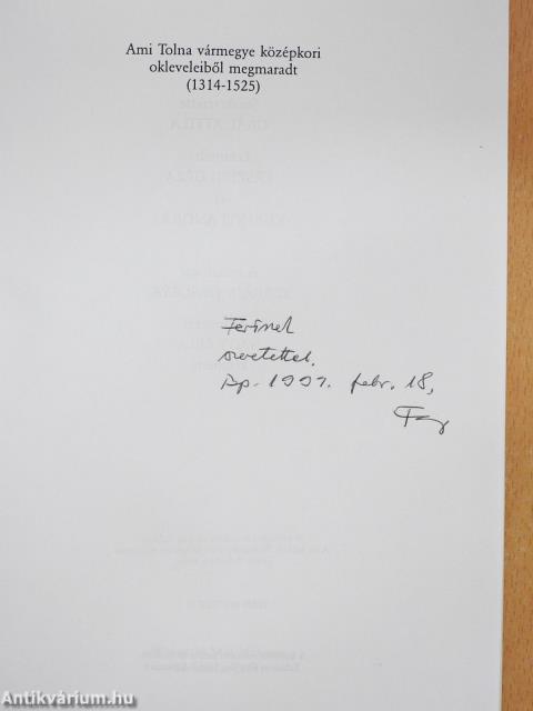 Ami Tolna vármegye középkori okleveleiből megmaradt (dedikált példány)