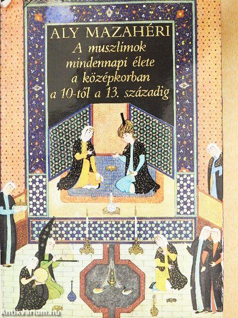 A muszlimok mindennapi élete a középkorban a 10-től a 13. századig
