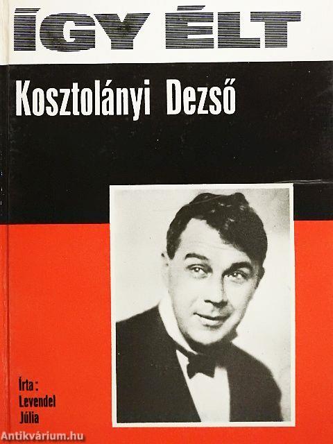 Így élt Kosztolányi Dezső