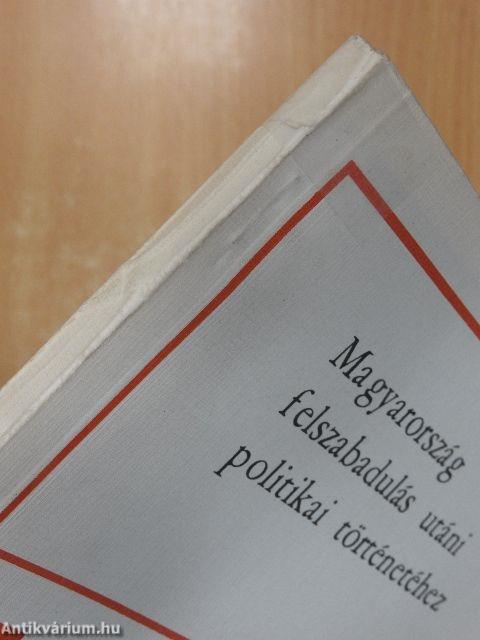Magyarország felszabadulás utáni politikai történetéhez (dedikált példány)