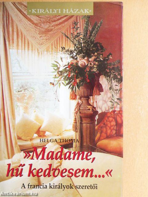 »Madame, hű kedvesem...«