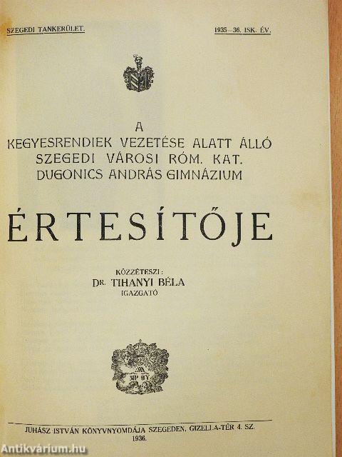 A kegyesrendiek vezetése alatt álló szegedi városi róm. kat. Dugonics András Gimnázium értesítője 1935-36. isk. év