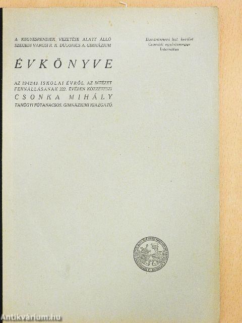 A kegyesrendiek vezetése alatt álló szegedi városi róm. kat. Dugonics András Gimnázium Évkönyve az 1942/43. iskolai évről