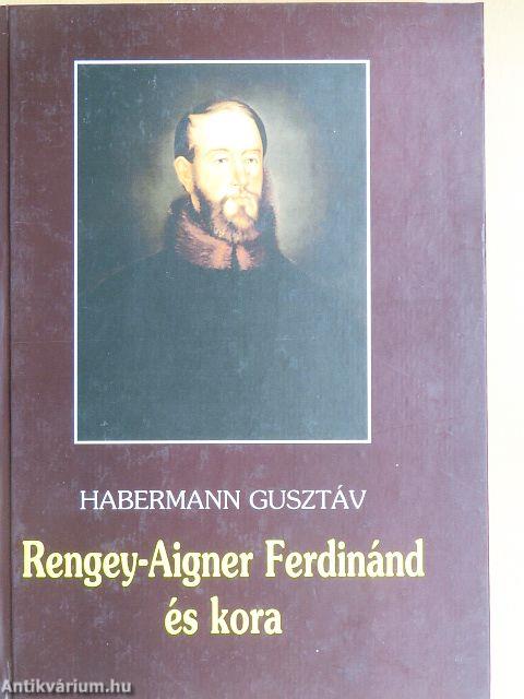 Rengey-Aigner Ferdinánd és kora