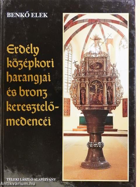 Erdély középkori harangjai és bronz keresztelőmedencéi (dedikált példány)