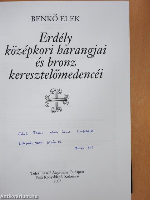 Erdély középkori harangjai és bronz keresztelőmedencéi (dedikált példány)