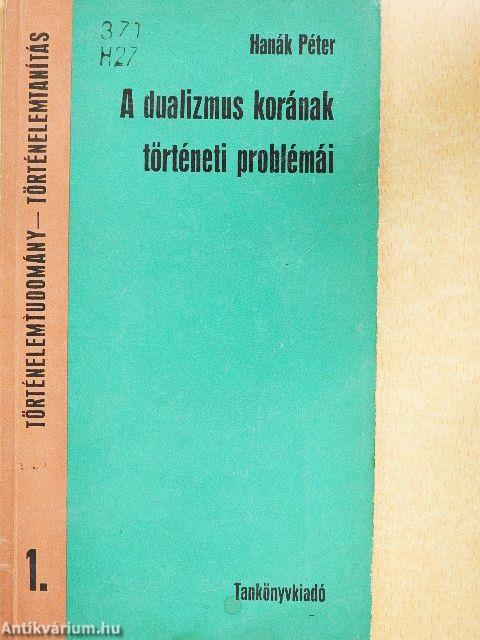 A dualizmus korának történeti problémái