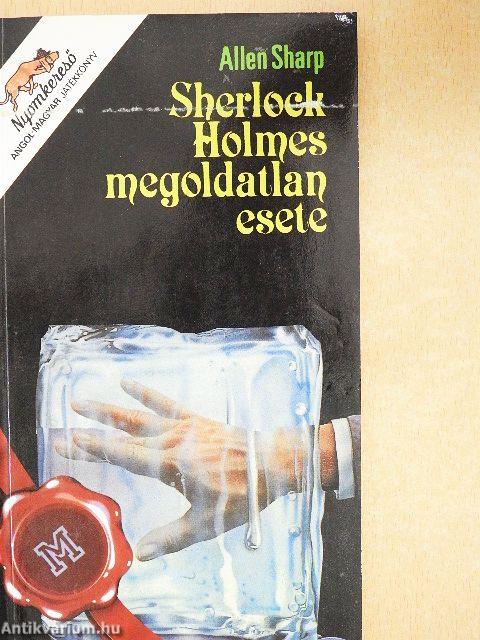 Sherlock Holmes megoldatlan esete