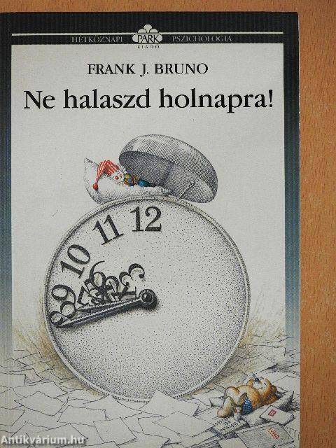 Ne halaszd holnapra!