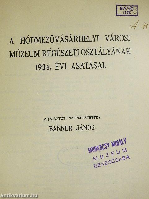 A hódmezővásárhelyi városi múzeum régészeti osztályának 1934. évi ásatásai