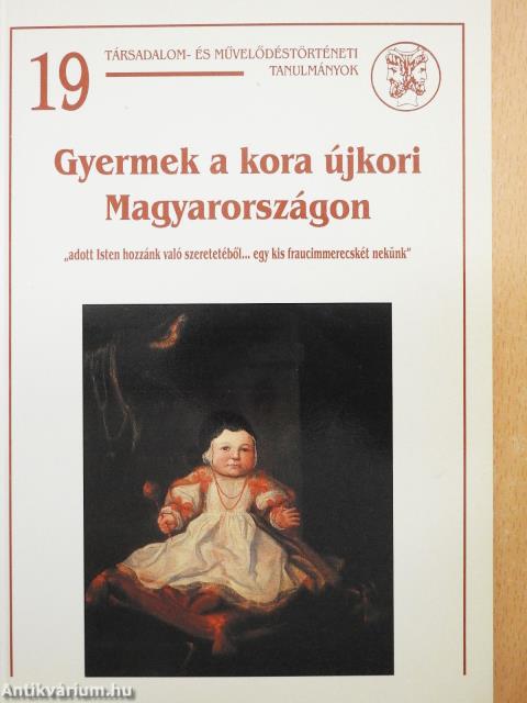 Gyermek a kora újkori Magyarországon (kétszeresen dedikált példány)