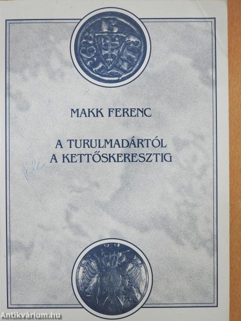 A turulmadártól a kettőskeresztig (dedikált példány)
