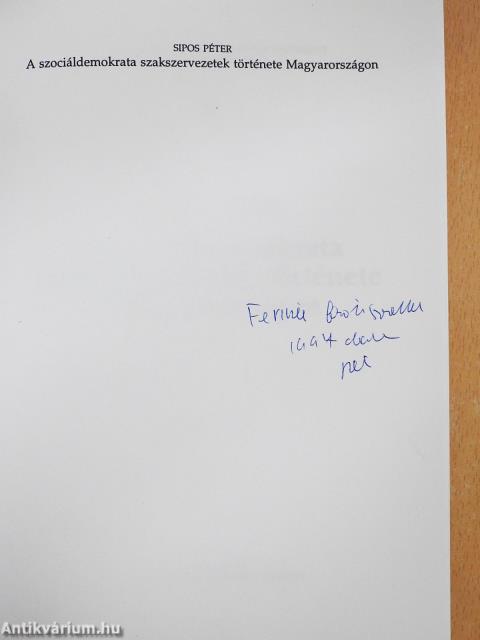 A szociáldemokrata szakszervezetek története Magyarországon (dedikált példány)