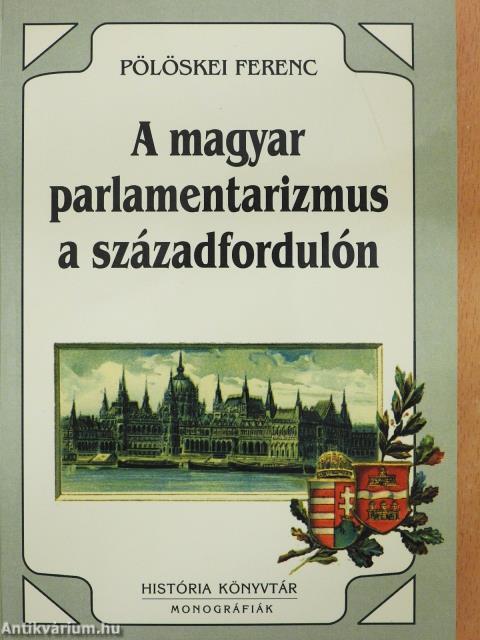 A magyar parlamentarizmus a századfordulón (dedikált példány)