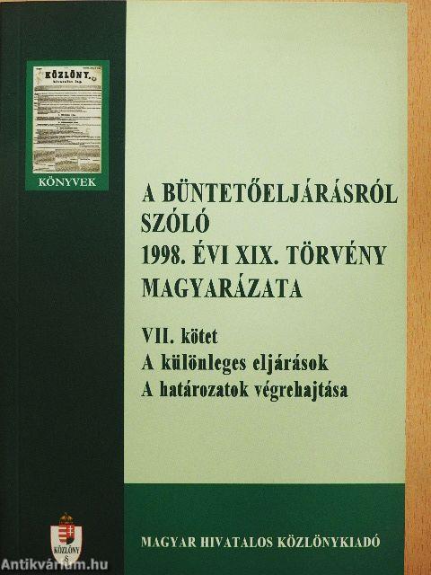 A büntetőeljárásról szóló 1998. évi XIX. törvény magyarázata VII.