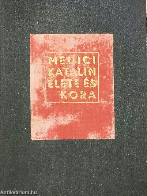 Medici Katalin élete és kora